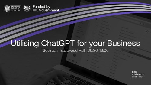 Utilising ChatGPT for your business. 30th Jan, Eastwood Hall, 9:30 - 16:00